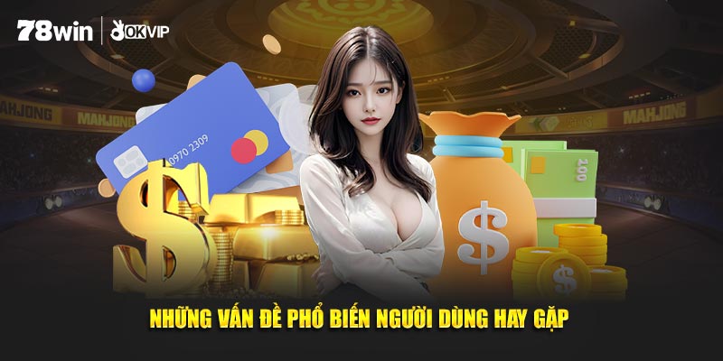 Những vấn đề phổ biến người dùng thường gặp khi sử dụng dịch vụ
